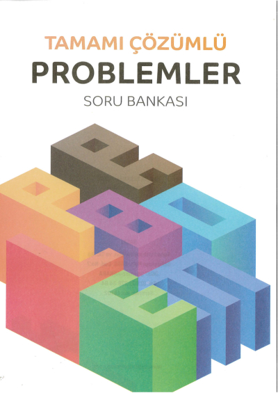 TAMAMI ÇÖZÜMLÜ PROBLEMLER SORU BANKASI