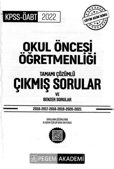 OKUL ÖNCESİ ÖĞRETMENLİĞİ TAMAMI ÇÖZÜMLÜ ÇIKMIŞ SORULAR VE BENZER SORULAR (2016-2021) Fotokopinci -