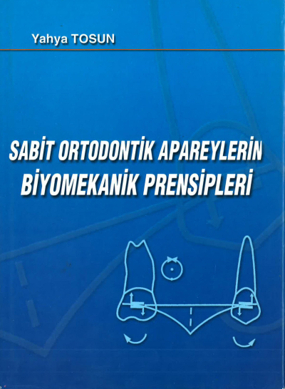 SABİT ORTODONTİK APAREYLERİN BİYOMEKANİK PRENSİPLERİ - Yahya Tosun Fotokopinci -