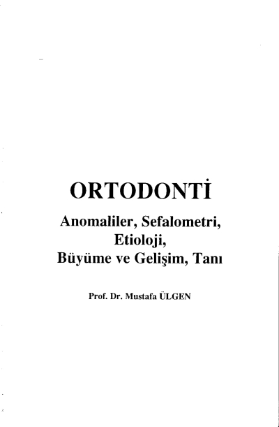 Ortodonti Anomaliler, Sefalometri, Etioloji, Büyüme ve Gelişim, Tanı - Prof.Dr. Mustafa Ülgen Fotokopinci -
